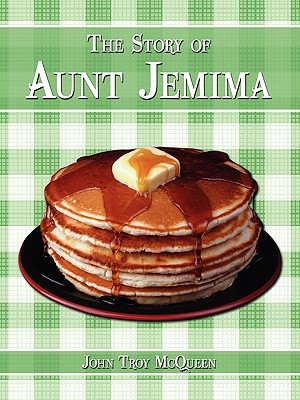 The Story of Aunt Jemima - McQueen, John Troy