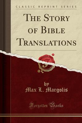 The Story of Bible Translations (Classic Reprint) - Margolis, Max L