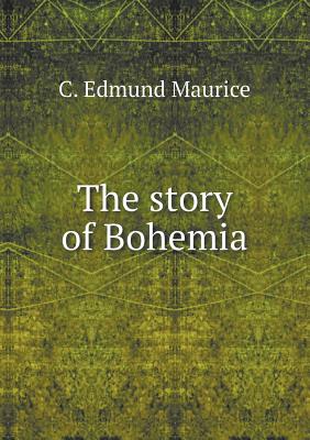 The Story of Bohemia - Maurice, C Edmund