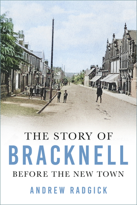 The Story of Bracknell: Before the New Town - Radgick, Andrew