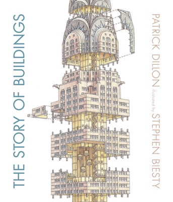 The Story of Buildings: From the Pyramids to the Sydney Opera House and Beyond - Dillon, Patrick