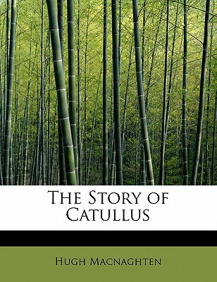 The Story of Catullus - Macnaghten, Hugh