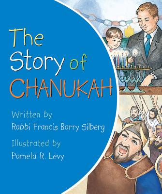 The Story of Chanukah - Silberg, Francis Barry, Rabbi