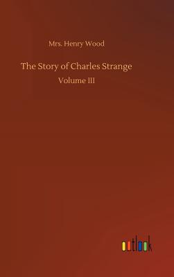 The Story of Charles Strange - Wood, Henry, Mrs.