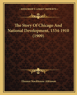 The Story Of Chicago And National Development, 1534-1910 (1909)