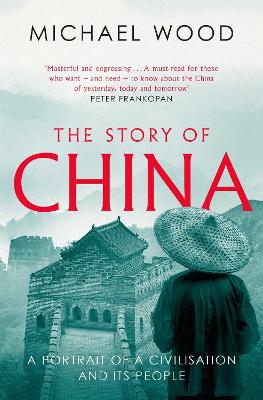 The Story of China: A portrait of a civilisation and its people - Wood, Michael