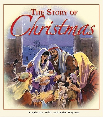 The Story of Christmas - Jeffs, Stephanie, and Haysom, John