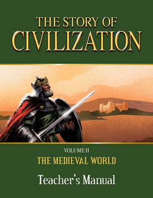 The Story of Civilization: Volume II - The Medieval World Teacher's Manual - Campbell, Phillip