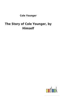The Story of Cole Younger, by Himself - Younger, Cole