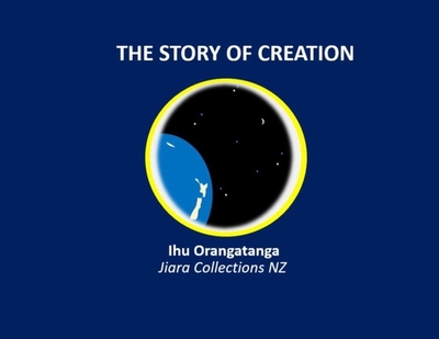 The Story of Creation - Kaihanga, Ihu Orangatanga