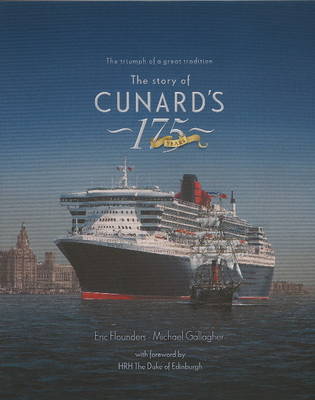 The Story of Cunard's 175 Years: The Triumph of a Great Tradition - Flounders, Eric, and Gallagher, and The Duke of Edinburgh (Foreword by)