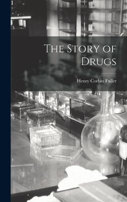 The Story of Drugs - Fuller, Henry Corbin