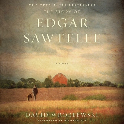 The Story of Edgar Sawtelle - Wroblewski, David, and Poe, Richard (Read by)