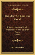 The Story of Enid the Good: A Supplementary Reader, Prepared for the Seventh Grade (1903)