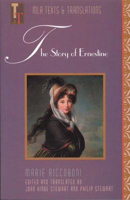 The Story of Ernestine: An MLA Translation - Riccoboni, Marie, and Stewart, Joan Hinde (Translated by), and Stewart, Philip (Translated by)