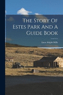 The Story Of Estes Park And A Guide Book