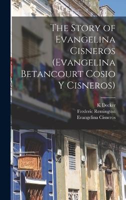 The Story of Evangelina Cisneros (Evangelina Betancourt Cosio y Cisneros) - Remington, Frederic, and Decker, K, and Cisneros, Evangelina