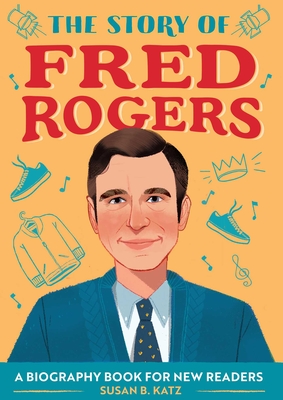 The Story of Fred Rogers: A Biography Book for New Readers - Katz, Susan B