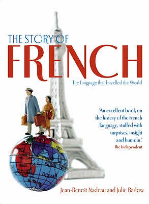The Story of French: The Language That Travelled the World - Nadeau, Jean-Benoit