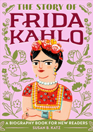 The Story of Frida Kahlo: An Inspiring Biography for Young Readers