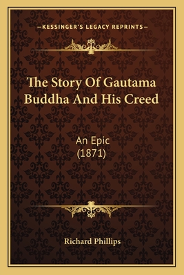 The Story of Gautama Buddha and His Creed: An Epic (1871) - Phillips, Richard