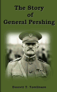 The Story of General Pershing