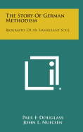 The Story of German Methodism: Biography of an Immigrant Soul