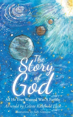 The Story of God: All He Ever Wanted Was A Family - Elick, Celeste Kaufhold