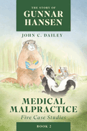 The Story of Gunnar Hansen, Book 2: Medical Malpractice: Five Case Studies