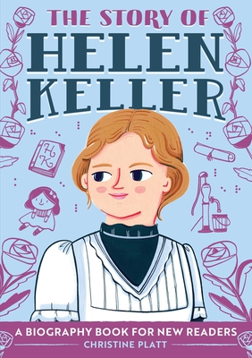 The Story of Helen Keller: An Inspiring Biography for Young Readers - Platt, Christine
