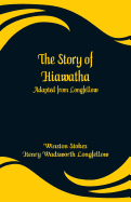 The Story of Hiawatha: Adapted from Longfellow
