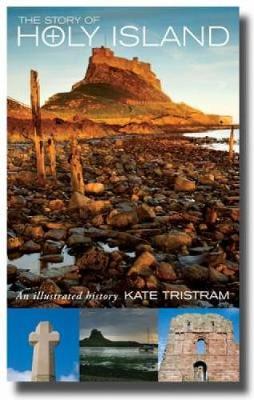 The Story of Holy Island: An Illustrated History - Tristram, Kate