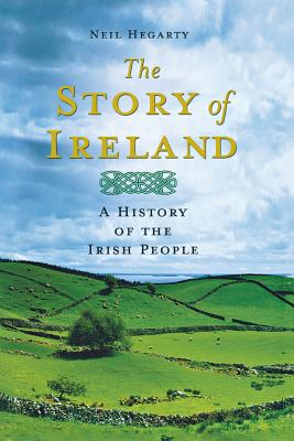 The Story of Ireland: A History of the Irish People - Hegarty, Neil