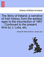 The Story of Ireland; A Narrative of Irish History, from the Earliest Ages to the Insurrection of 1867