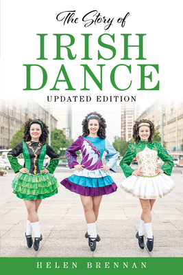 The Story of Irish Dance - Brennan, Helen