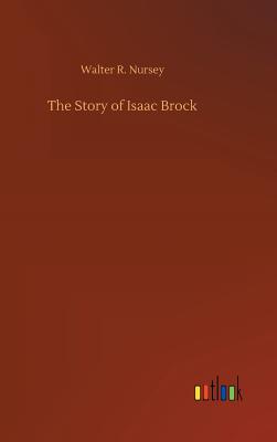 The Story of Isaac Brock - Nursey, Walter R