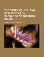 The Story of Job; And Meditations on Passages of the Book of Job