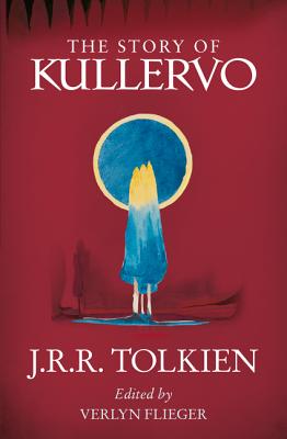 The Story of Kullervo - Tolkien, J. R. R., and Flieger, Verlyn (Editor)