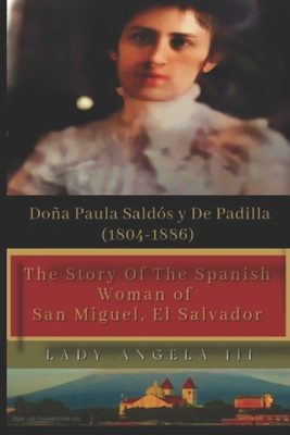 The Story of Lady Paula Saldos de Padilla (1804-1886): The Spanish Woman of Saint Michael - Publisher Editorial, Brique & Bois (Editor), and Lady Paula Saldos, Imperial Duchess (Narrator), and Cappelletti, Lady Angela