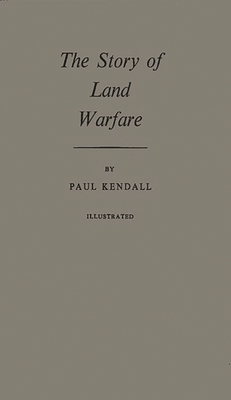 The Story of Land Warfare - Kendall, Paul Murray, and Unknown