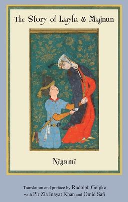 The Story of Layla & Majnun - Nizami, and Gelpke, Rudolph (Translated by), and Inayat Khan, Pir Zia (Translated by)