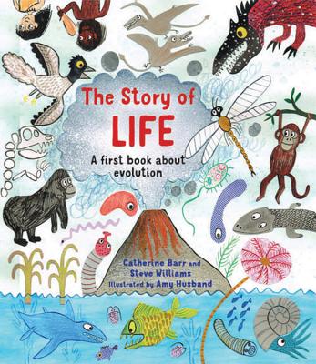 The Story of Life: A First Book about Evolution - Barr, Catherine, and Williams, Steve