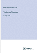 The Story of Mankind: in large print