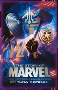 The Story of Marvel: A Fan's Guide to Heroes, Timelines, and Epic Battles