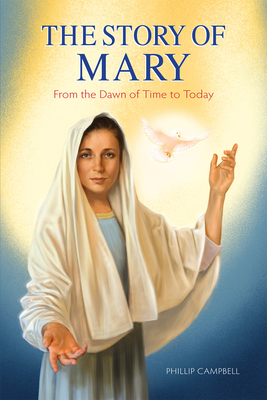 The Story of Mary: From the Dawn of Time to Today (Textbook) - Campbell, Phillip