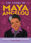 The Story of Maya Angelou: An Inspiring Biography for Young Readers