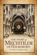 The Story of Mechtilde of Hackeborn: The German Benedictine Nun