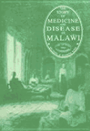 The Story of Medicine and Disease in Malawi: The 130 Years Since Livingstone - King, Michael