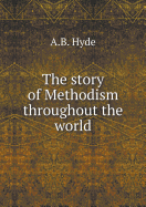 The Story of Methodism Throughout the World