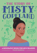 The Story of Misty Copeland: An Inspiring Biography for Young Readers
